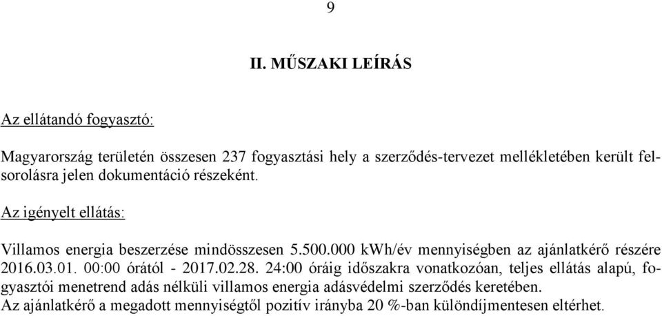 000 kwh/év mennyiségben az ajánlatkérő részére 206.03.0. 00:00 órától - 207.02.28.