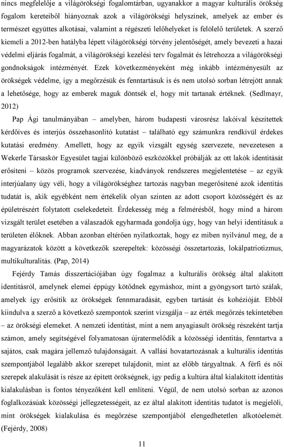 A szerző kiemeli a 2012-ben hatályba lépett világörökségi törvény jelentőségét, amely bevezeti a hazai védelmi eljárás fogalmát, a világörökségi kezelési terv fogalmát és létrehozza a világörökségi