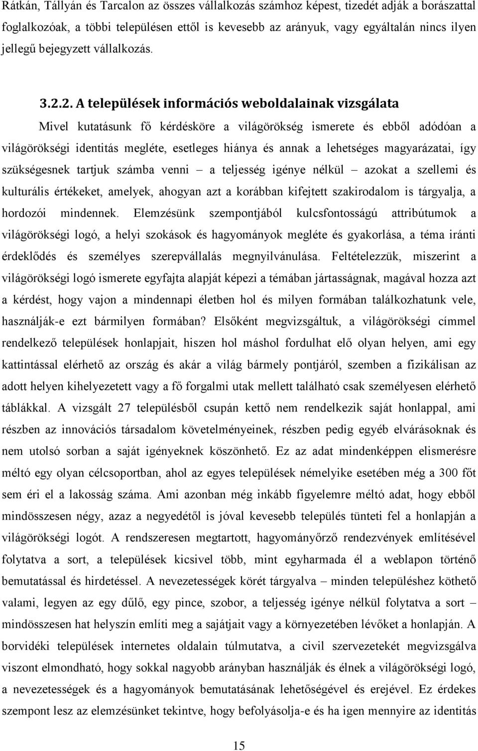 2. A települések információs weboldalainak vizsgálata Mivel kutatásunk fő kérdésköre a világörökség ismerete és ebből adódóan a világörökségi identitás megléte, esetleges hiánya és annak a lehetséges