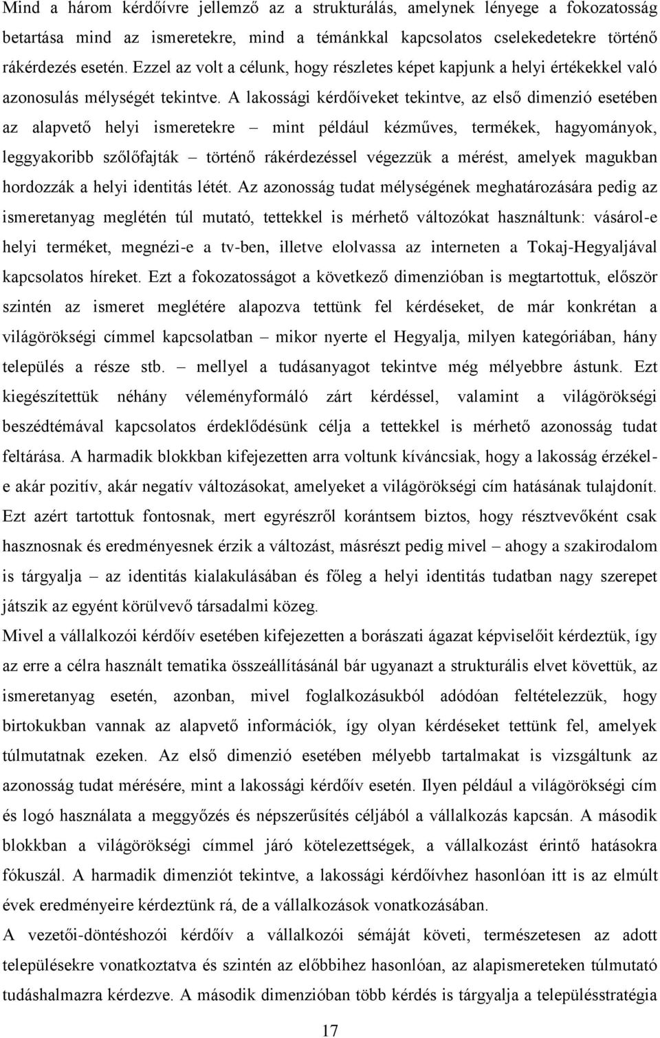 A lakossági kérdőíveket tekintve, az első dimenzió esetében az alapvető helyi ismeretekre mint például kézműves, termékek, hagyományok, leggyakoribb szőlőfajták történő rákérdezéssel végezzük a