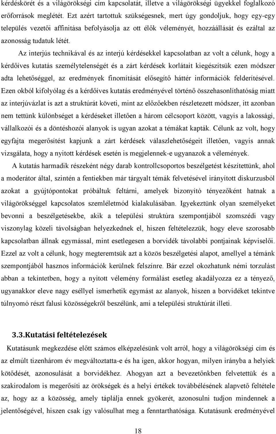 Az interjús technikával és az interjú kérdésekkel kapcsolatban az volt a célunk, hogy a kérdőíves kutatás személytelenségét és a zárt kérdések korlátait kiegészítsük ezen módszer adta lehetőséggel,