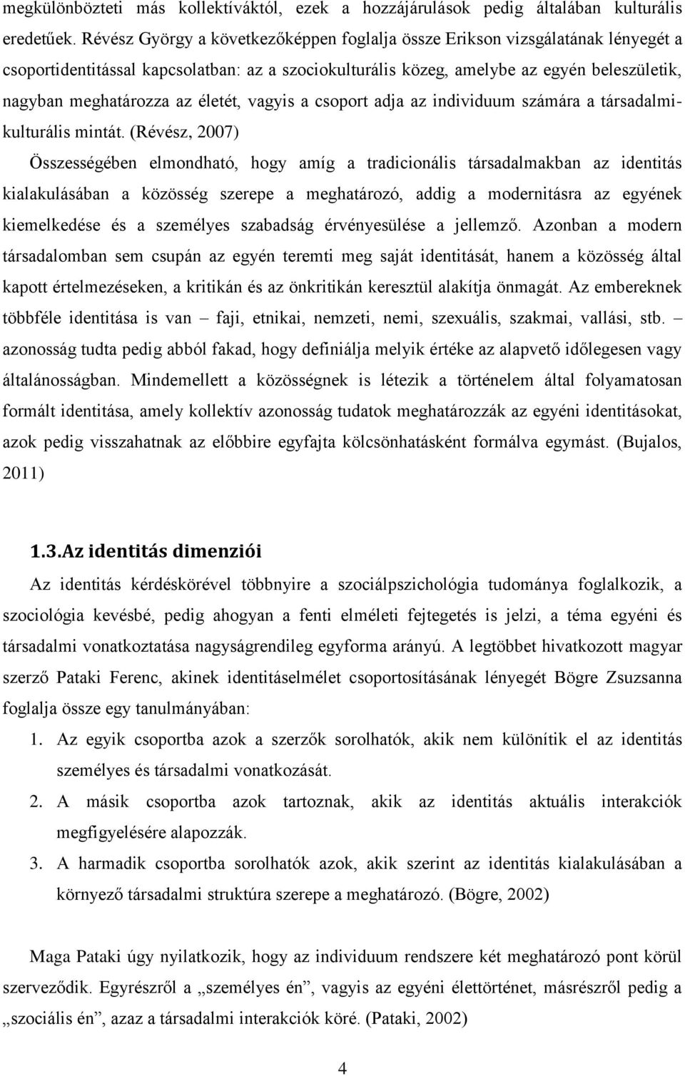 életét, vagyis a csoport adja az individuum számára a társadalmikulturális mintát.