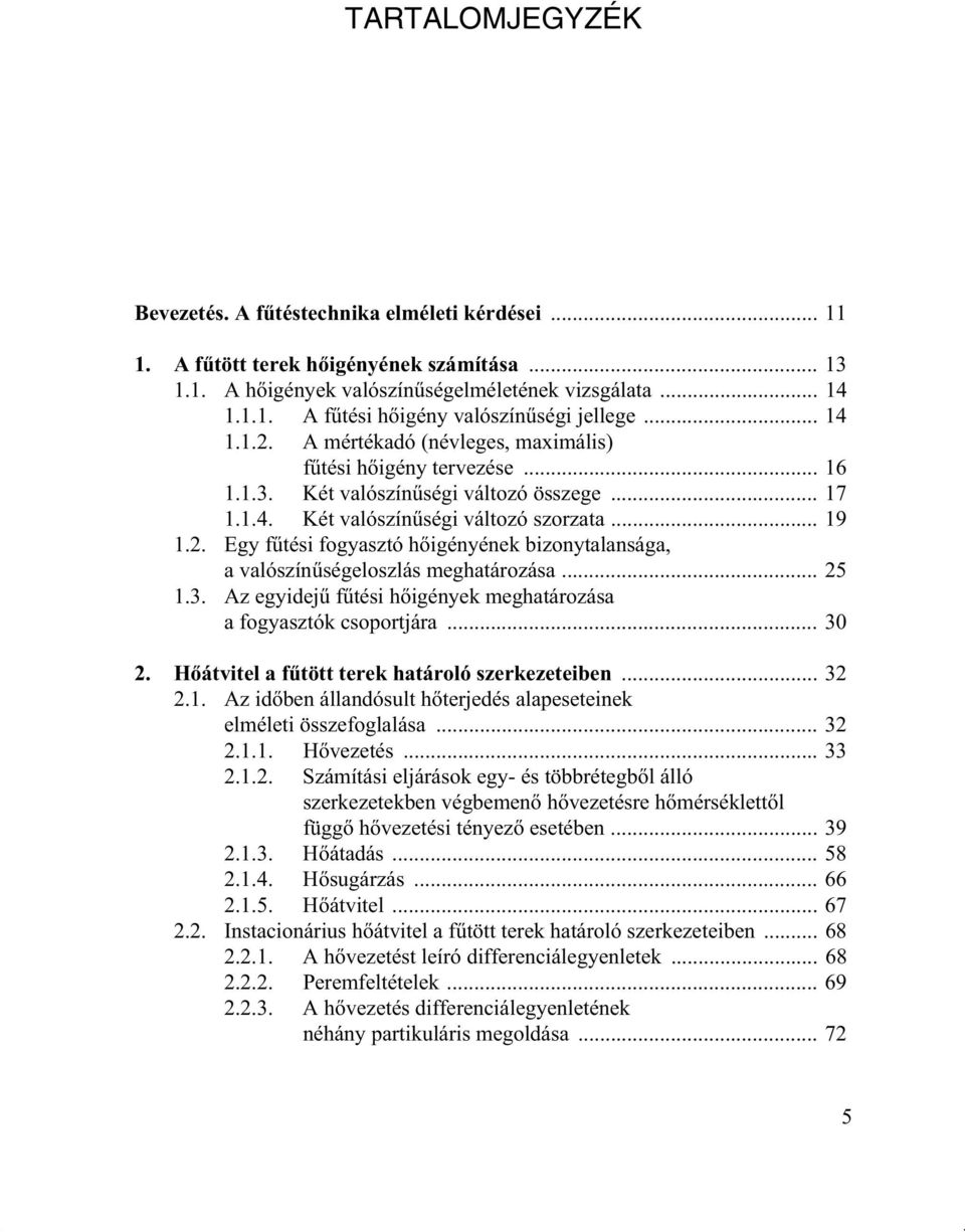 .. 25 1.3. Az egyidej f tési h igények meghatározása a fogyasztók csoportjára... 30 2. H átvitel a f tött terek határoló szerkezeteiben... 32 2.1. Az id ben állandósult h terjedés alapeseteinek elméleti összefoglalása.