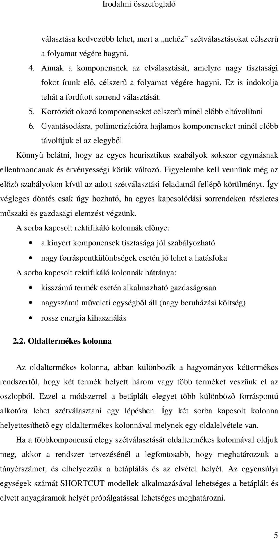 Korróziót okozó komponenseket célszer minél elbb eltávolítani 6.