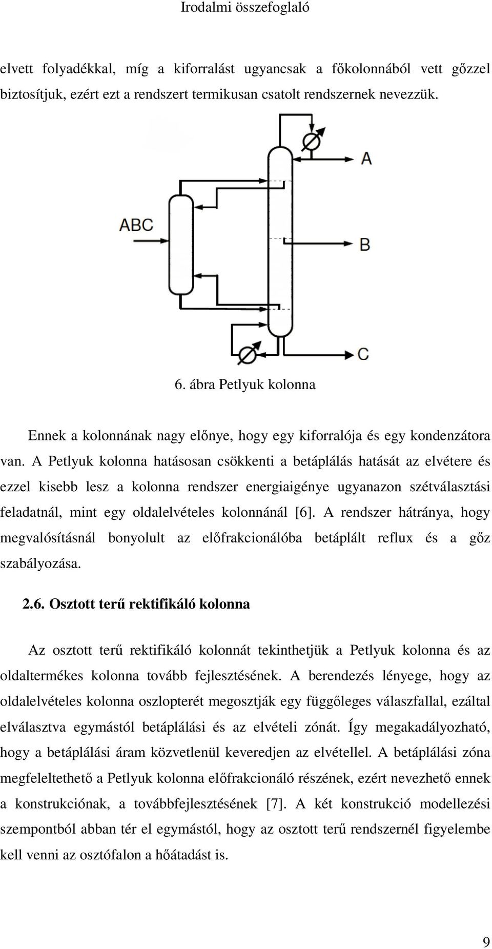 A Petlyuk kolonna hatásosan csökkenti a betáplálás hatását az elvétere és ezzel kisebb lesz a kolonna rendszer energiaigénye ugyanazon szétválasztási feladatnál, mint egy oldalelvételes kolonnánál