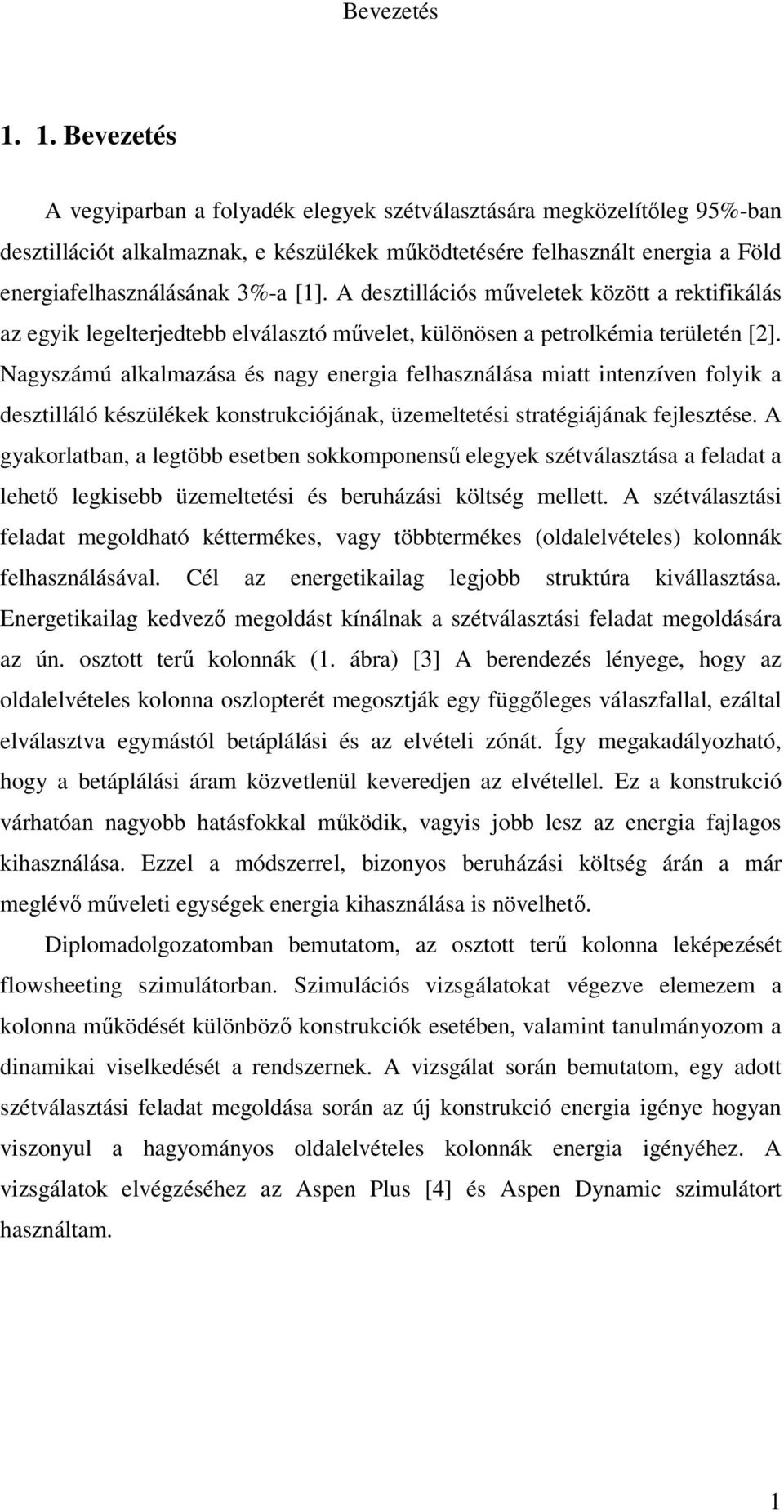 A desztillációs mveletek között a rektifikálás az egyik legelterjedtebb elválasztó mvelet, különösen a petrolkémia területén [2].