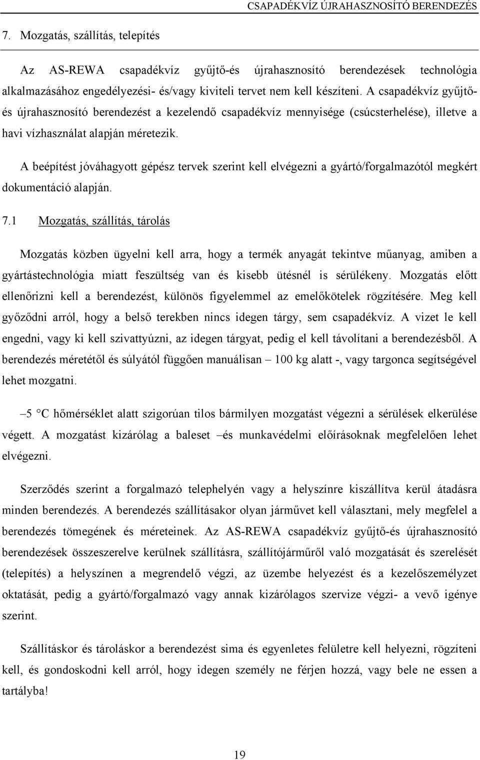 A beépítést jóváhagyott gépész tervek szerint kell elvégezni a gyártó/forgalmazótól megkért dokumentáció alapján. 7.