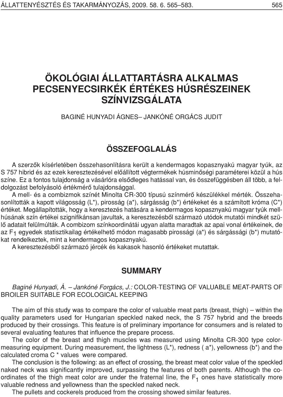 kendermagos kopasznyakú magyar tyúk, az S 757 hibrid és az ezek keresztezésével elôállított végtermékek húsminôségi paraméterei közül a hús színe.