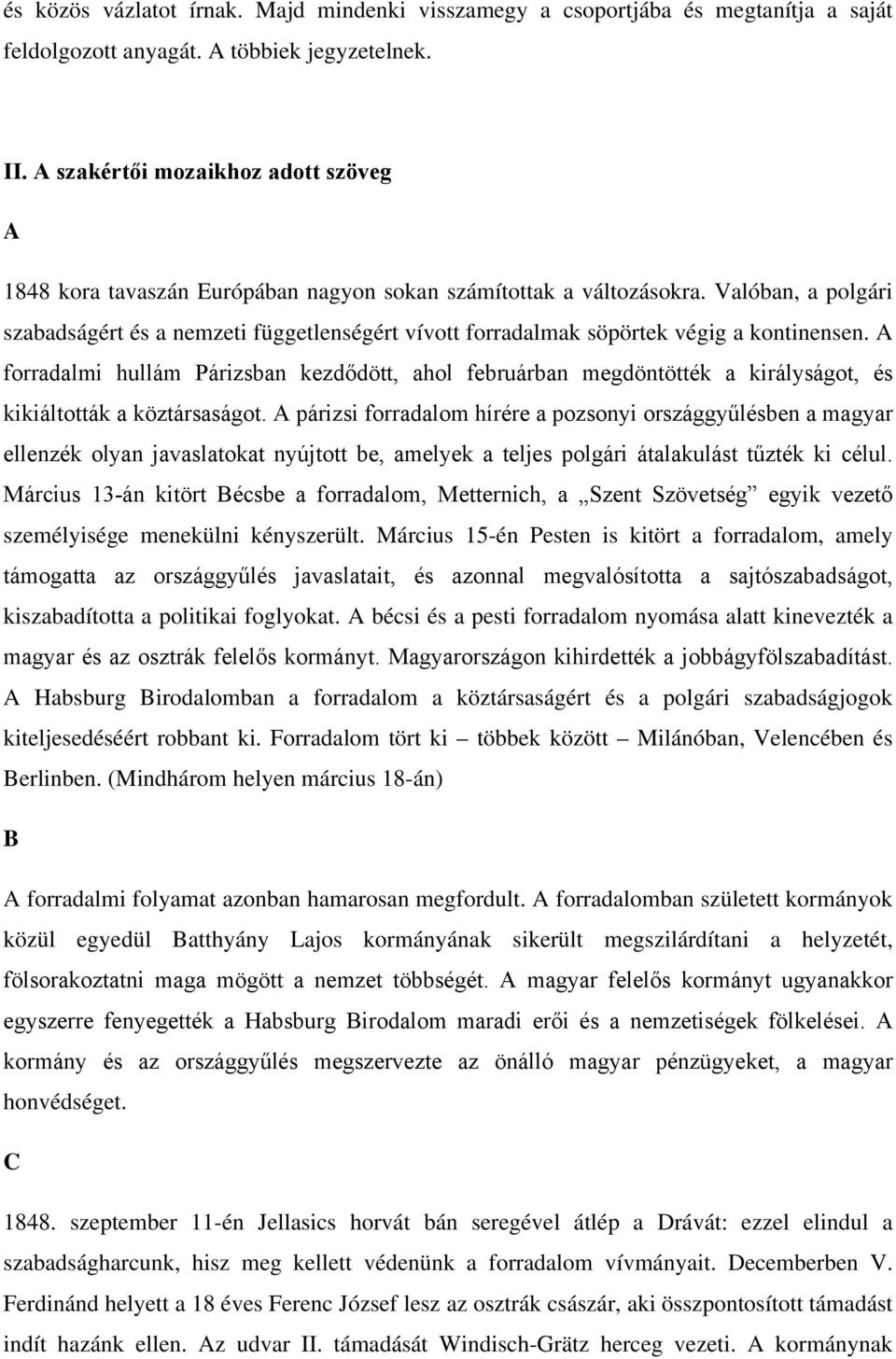 Valóban, a polgári szabadságért és a nemzeti függetlenségért vívott forradalmak söpörtek végig a kontinensen.