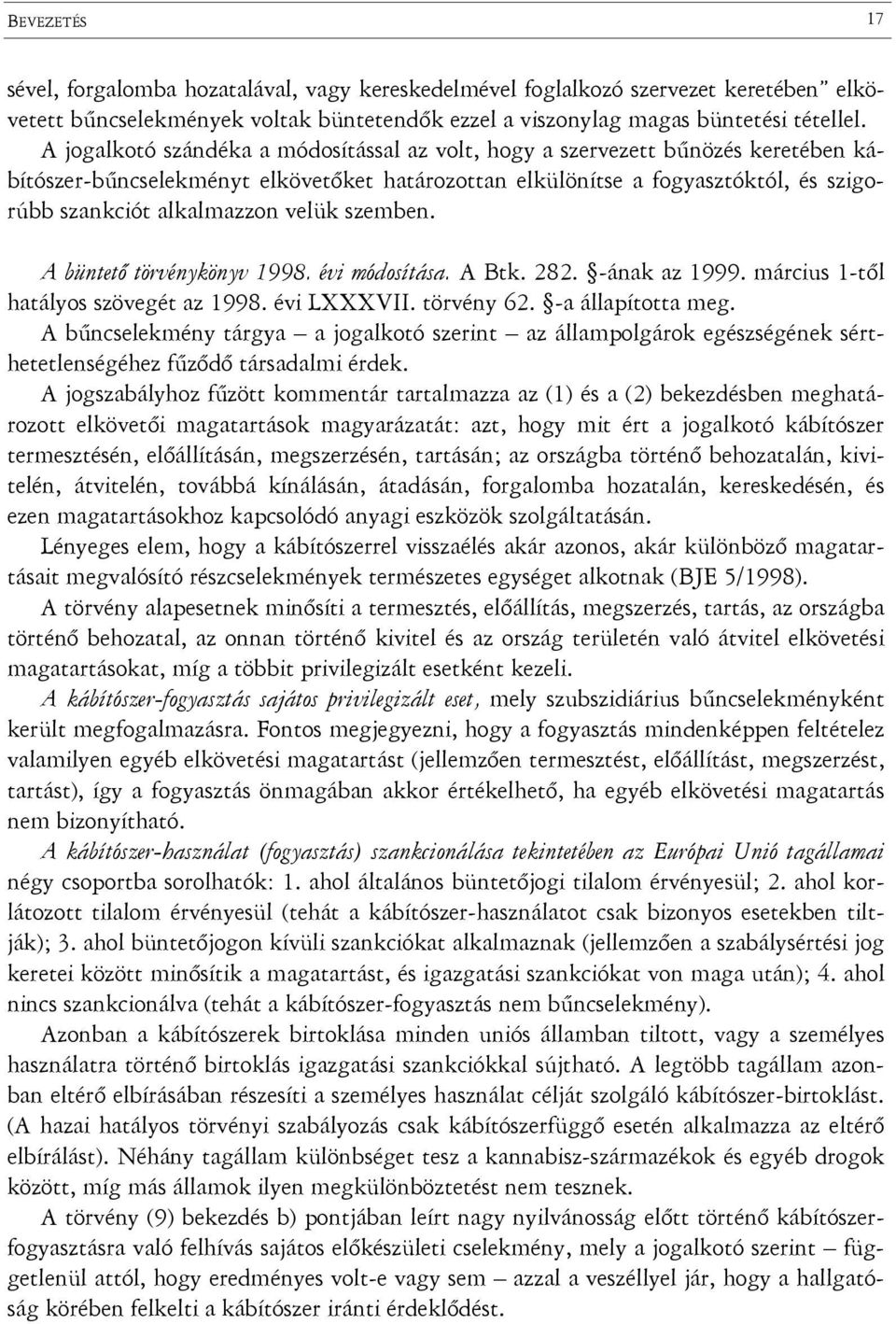 velük szemben. A büntető törvénykönyv 1998. évi módosítása. A Btk. 282. -ának az 1999. március 1-től hatályos szövegét az 1998. évi LXXXVII. törvény 62. -a állapította meg.