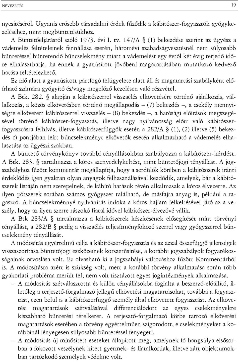 évig terjedő időre elhalaszthatja, ha ennek a gyanúsított jövőbeni magatartásában mutatkozó kedvező hatása feltételezhető.