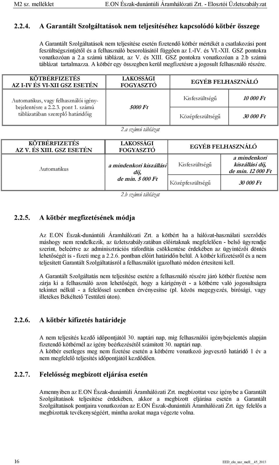 felhasználó besorolásától függően az I.-IV. és VI.-XII. GSZ pontokra vonatkozóan a 2.a számú táblázat, az V. és XIII. GSZ pontokra vonatkozóan a 2.b számú táblázat tartalmazza.