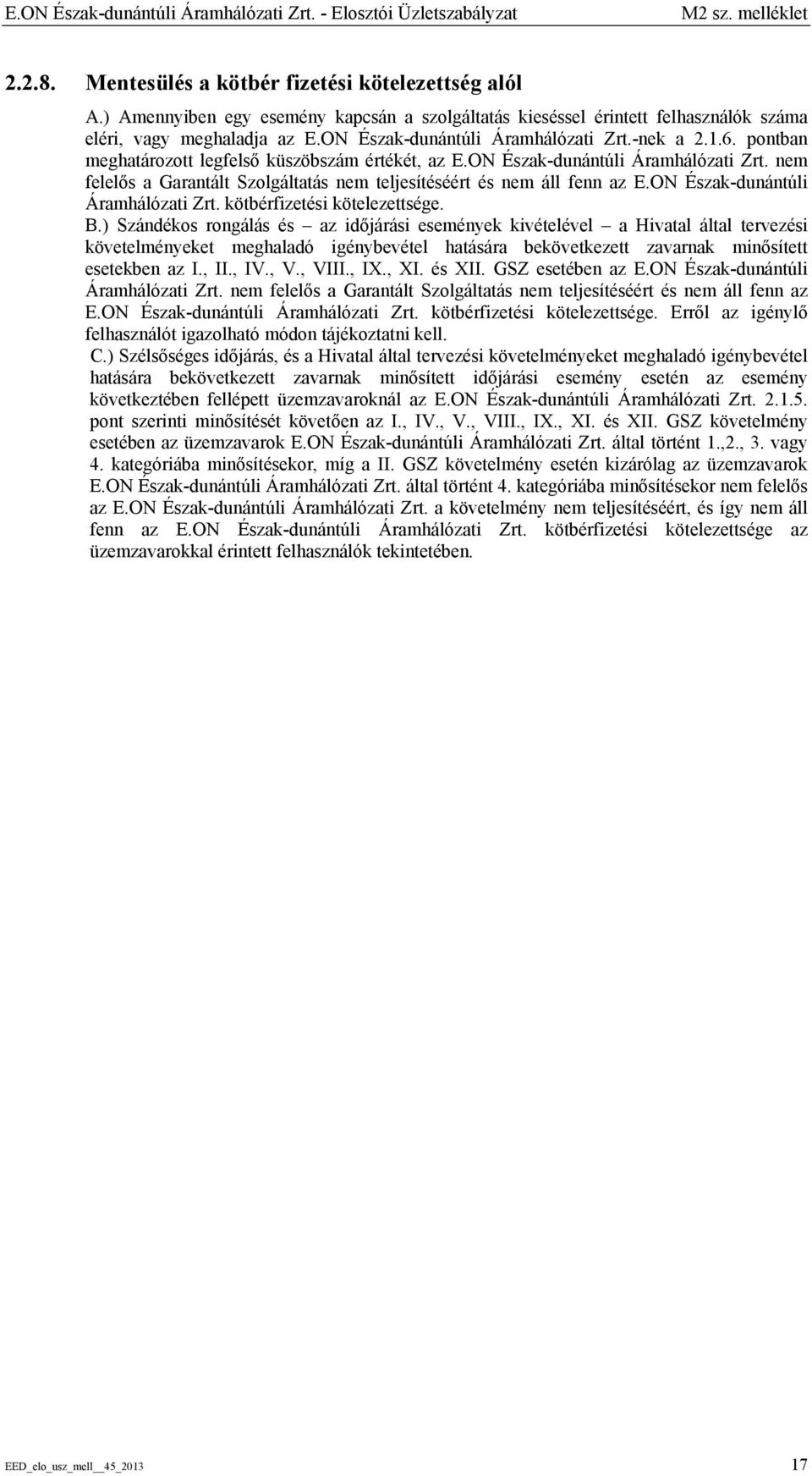 pontban meghatározott legfelső küszöbszám értékét, az E.ON Észak-dunántúli Áramhálózati Zrt. nem felelős a Garantált Szolgáltatás nem teljesítéséért és nem áll fenn az E.