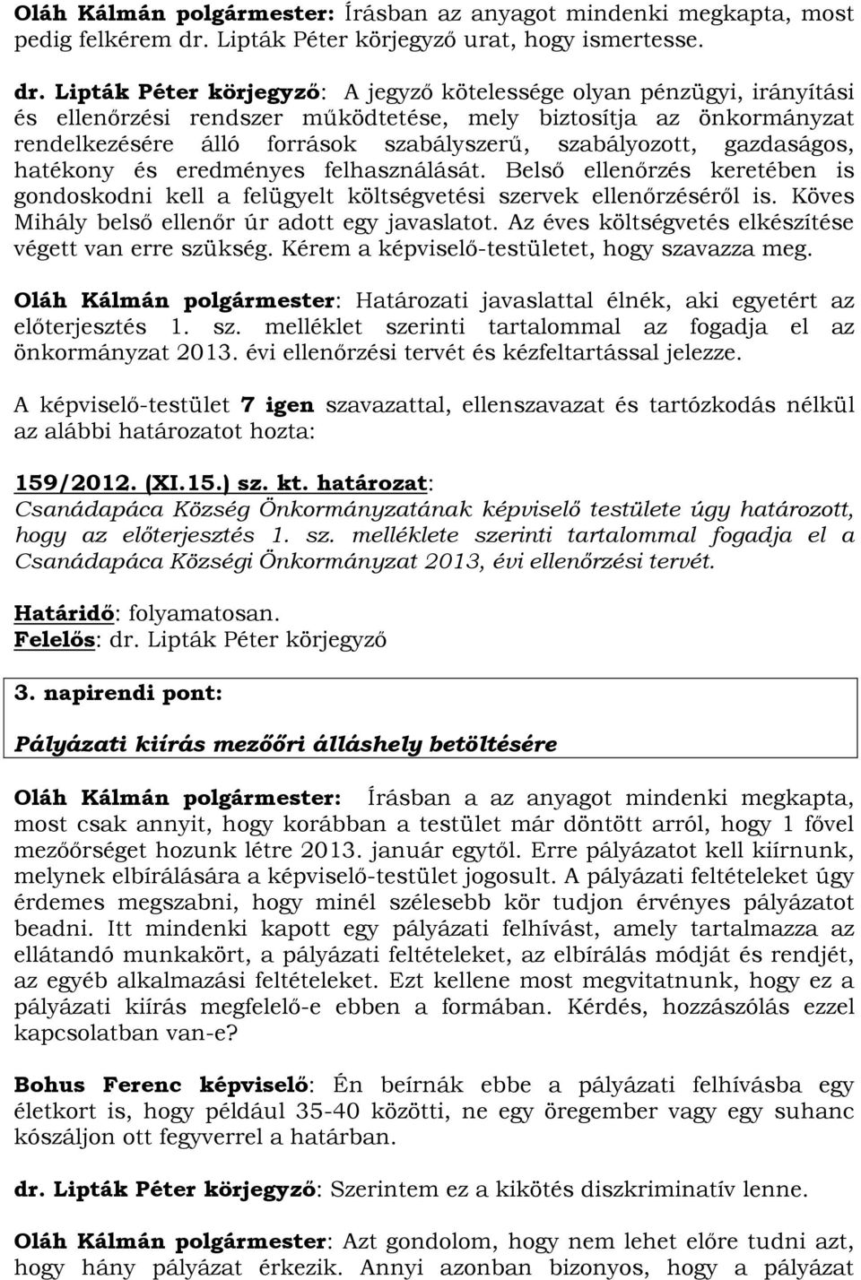 Lipták Péter körjegyző: A jegyző kötelessége olyan pénzügyi, irányítási és ellenőrzési rendszer működtetése, mely biztosítja az önkormányzat rendelkezésére álló források szabályszerű, szabályozott,