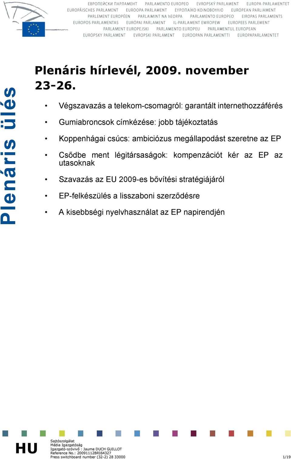 megállapodást szeretne az EP Csődbe ment légitársaságok: kompenzációt kér az EP az utasoknak Szavazás az EU 2009-es bővítési