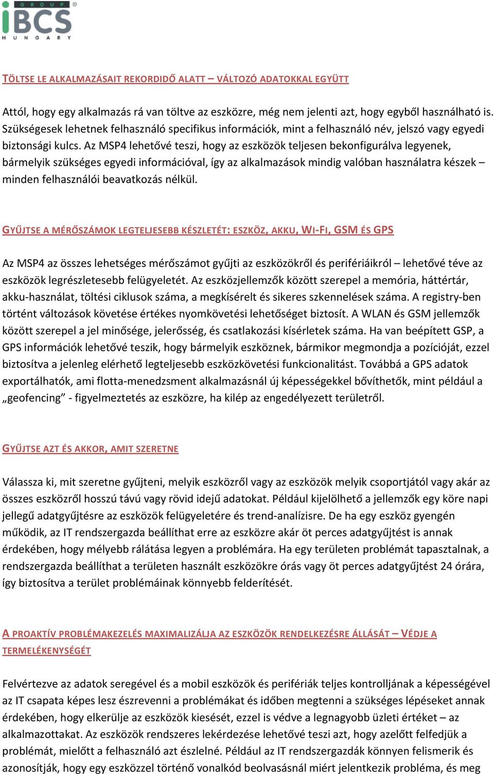 Az MSP4 lehetővé teszi, hogy az eszközök teljesen bekonfigurálva legyenek, bármelyik szükséges egyedi információval, így az alkalmazások mindig valóban használatra készek minden felhasználói