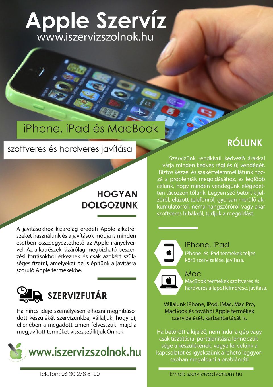 Legyen szó betört kijelzőről, elázott telefonról, gyorsan merülő akkumulátorról, néma hangszóróról vagy akár szoftveres hibákról, tudjuk a megoldást.