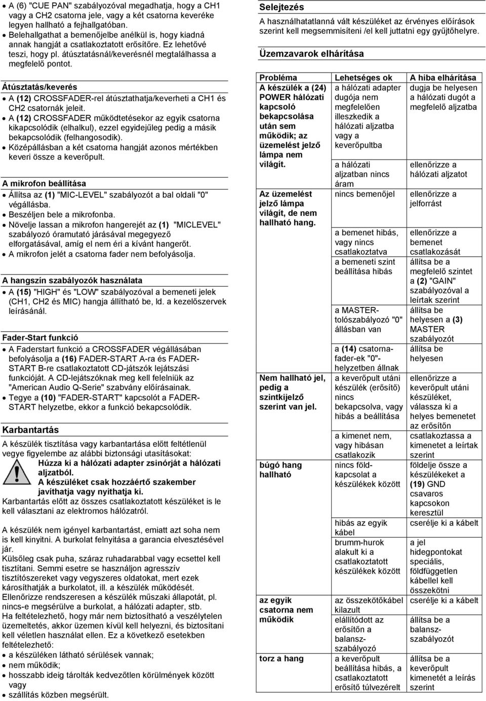 Átúsztatás/keverés A (12) CROSSFADER-rel átúsztathatja/keverheti a CH1 és CH2 csatornák jeleit.