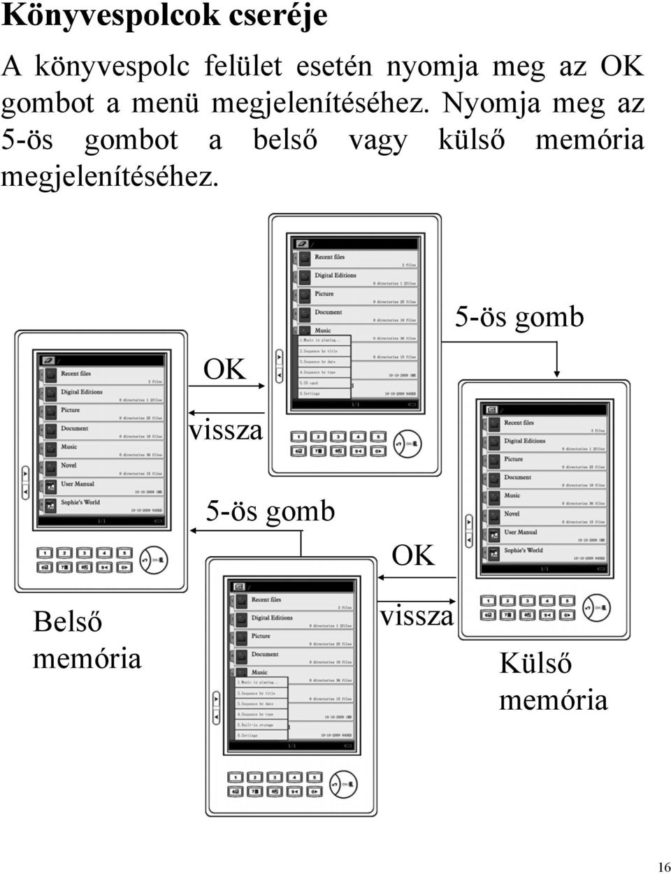 Nyomja meg az 5-ös gombot a belső vagy külső memória