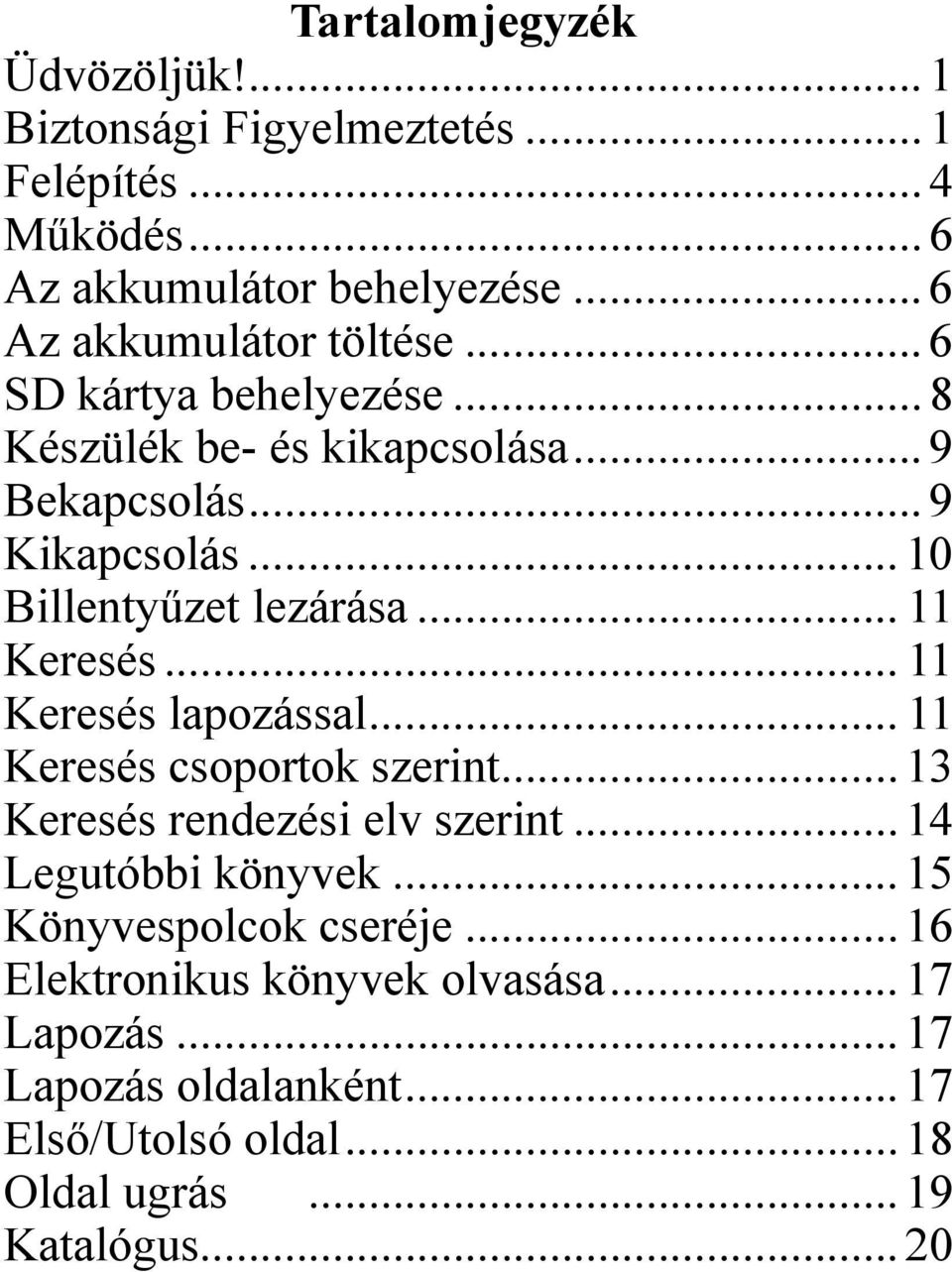 .. 10 Billentyűzet lezárása... 11 Keresés... 11 Keresés lapozással... 11 Keresés csoportok szerint... 13 Keresés rendezési elv szerint.