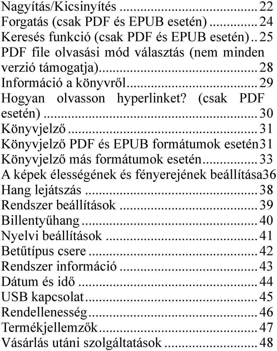 .. 31 Könyvjelző PDF és EPUB formátumok esetén31 Könyvjelző más formátumok esetén... 33 A képek élességének és fényerejének beállítása36 Hang lejátszás.