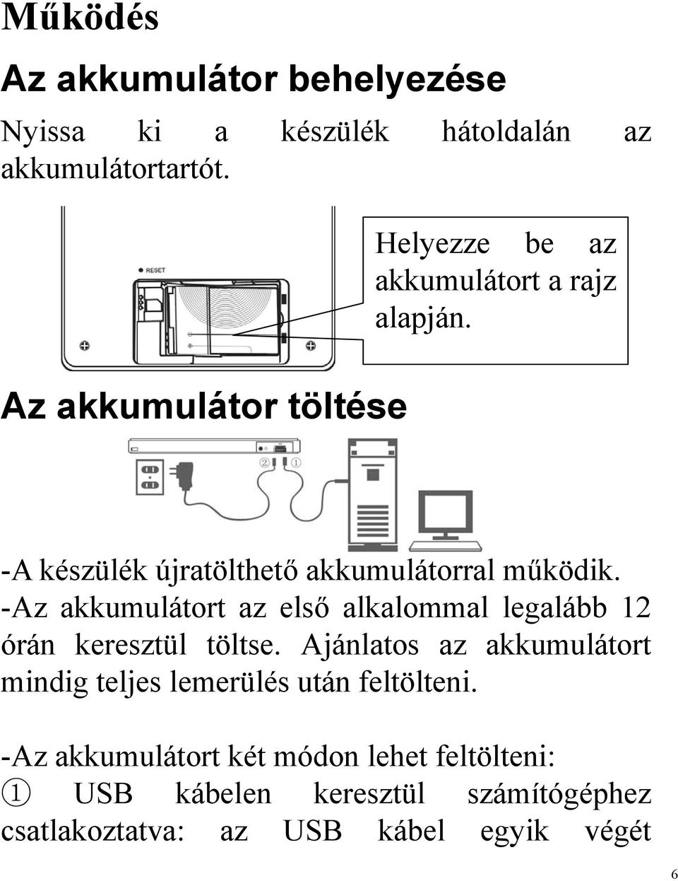 -Az akkumulátort az első alkalommal legalább 12 órán keresztül töltse.