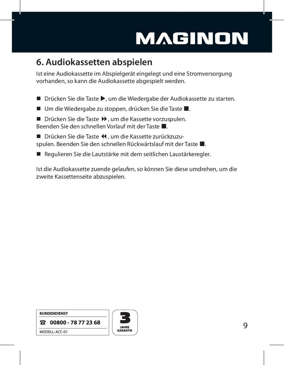 Drücken Sie die Taste, um die Kassette vorzuspulen. Beenden Sie den schnellen Vorlauf mit der Taste. Drücken Sie die Taste, um die Kassette zurückzuzuspulen.