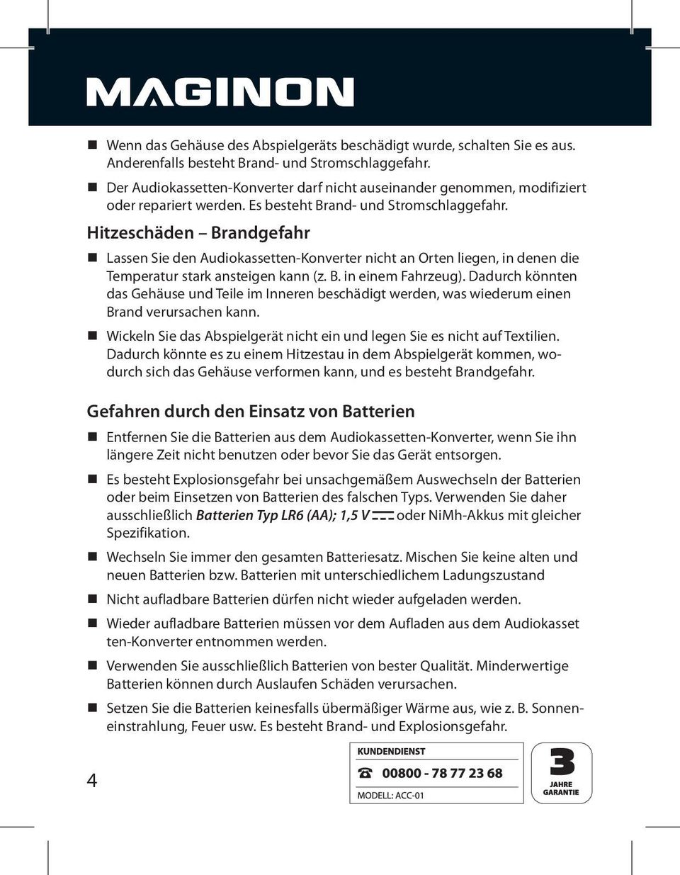 Hitzeschäden Brandgefahr Lassen Sie den Audiokassetten-Konverter nicht an Orten liegen, in denen die Temperatur stark ansteigen kann (z. B. in einem Fahrzeug).