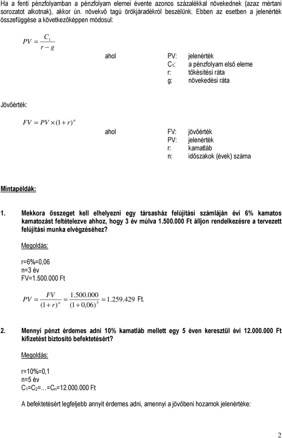 PV: jeleérték r: kamatláb : idıszakok (évek) száma Mitapéldák:. Mekkora összeget kell elhelyezi egy társasház felújítási számlájá évi 6% kamatos kamatozást feltételezve ahhoz, hogy 3 év múlva.500.