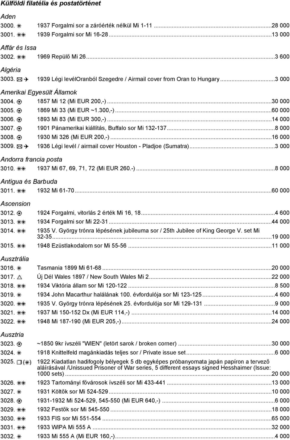 1893 Mi 83 (Mi EUR 300,-)...14 000 3007. 1901 Pánamerikai kiállítás, Buffalo sor Mi 132-137...8 000 3008. 1930 Mi 326 (Mi EUR 200,-)...16 000 3009.