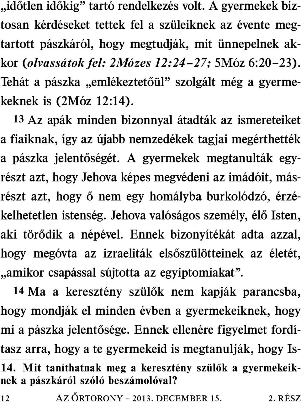 Teh at a p aszka eml ekeztet o ul szolg alt m eg a gyermekeknek is (2M oz 12:14).