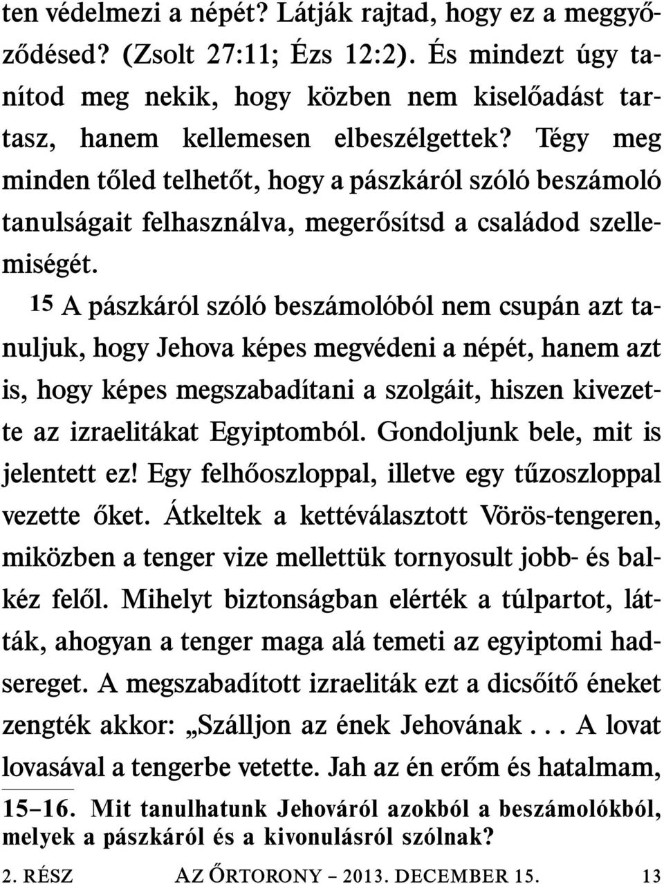 T egy meg minden toled telhetot, hogy a p aszk ar ol sz ol o besz amol o tanuls agait felhaszn alva, meger os ıtsd a csal adod szellemis eg et.