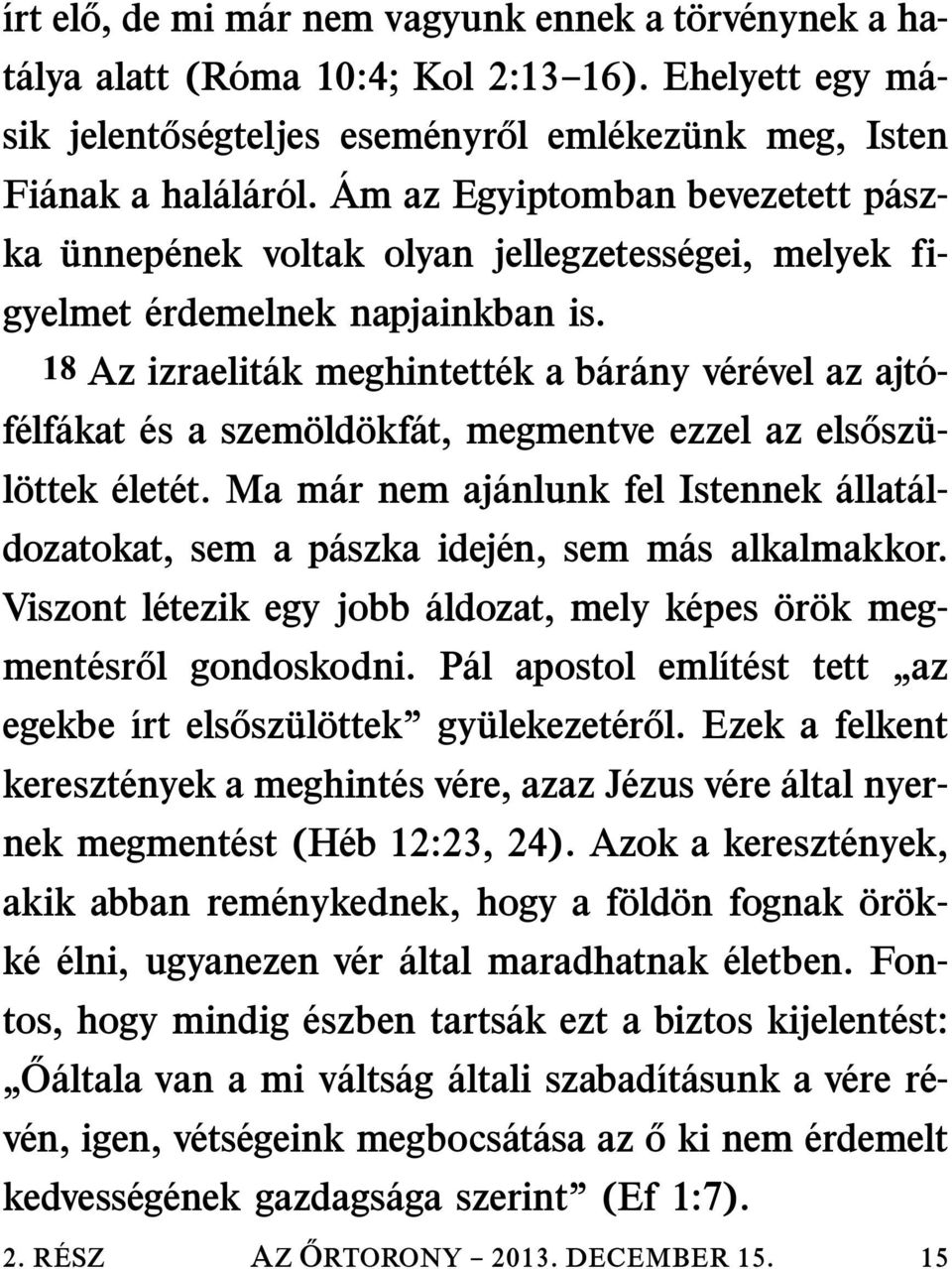 18 Az izraelit ak meghintett ek a b ar any v er evel az ajt o- f elf akat és a szem old okf at, megmentve ezzel az els osz u- l ottek elet et.