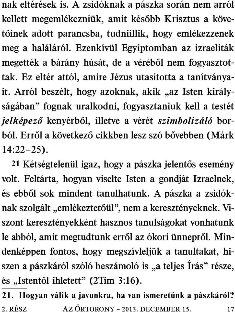 Arr ol besz elt, hogy azoknak, akik az Isten kir alys ag aban fognak uralkodni, fogyasztaniuk kell a test et jelk epez o keny erb ol, illetve a v er et szimboliz al o borb ol.