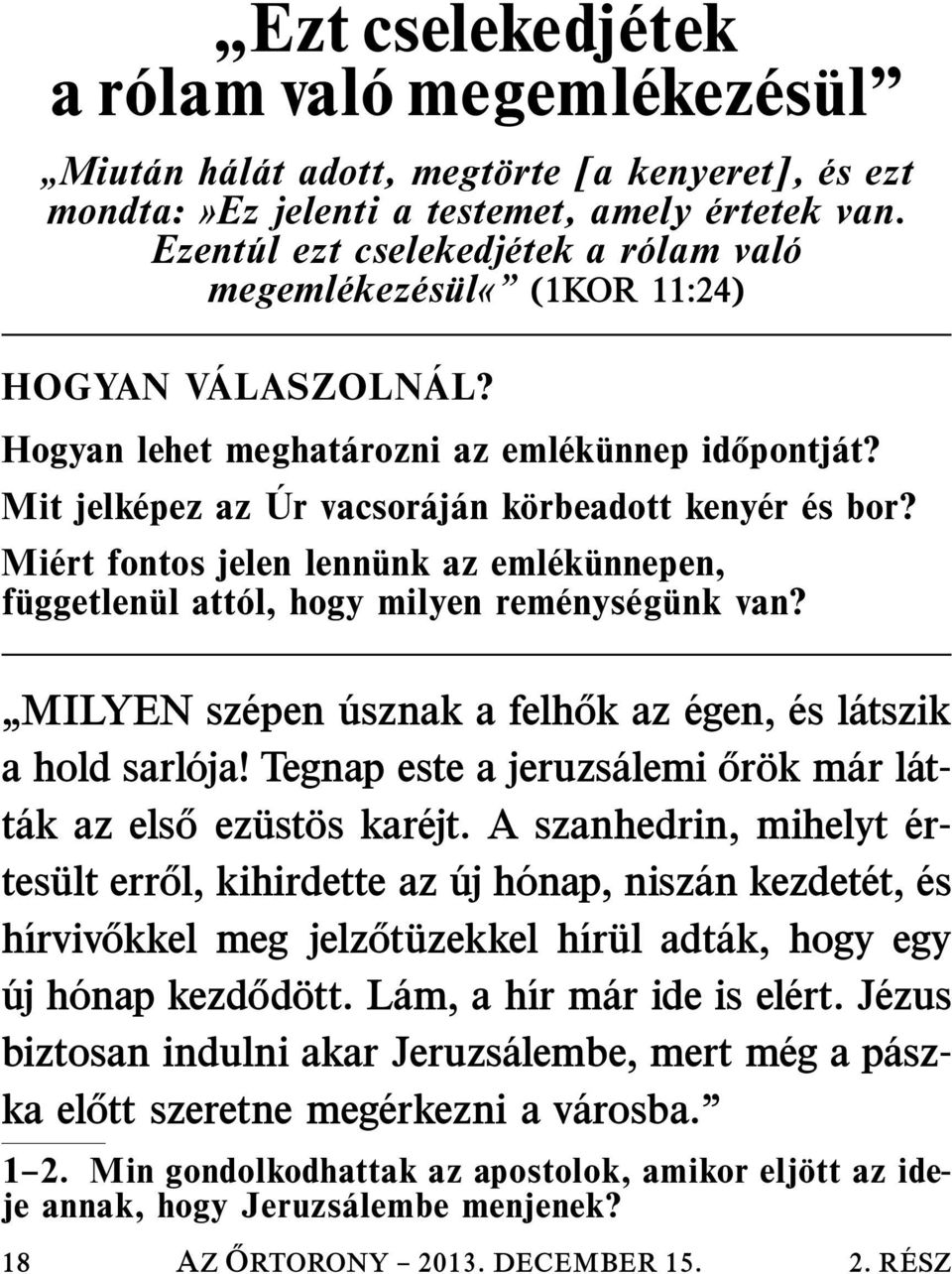 Mit jelk epez az Úr vacsor aj an korbeadott keny er és bor? Mi ert fontos jelen lennunk az eml ek unnepen, fuggetlen ul att ol, hogy milyen rem enys eg unk van?