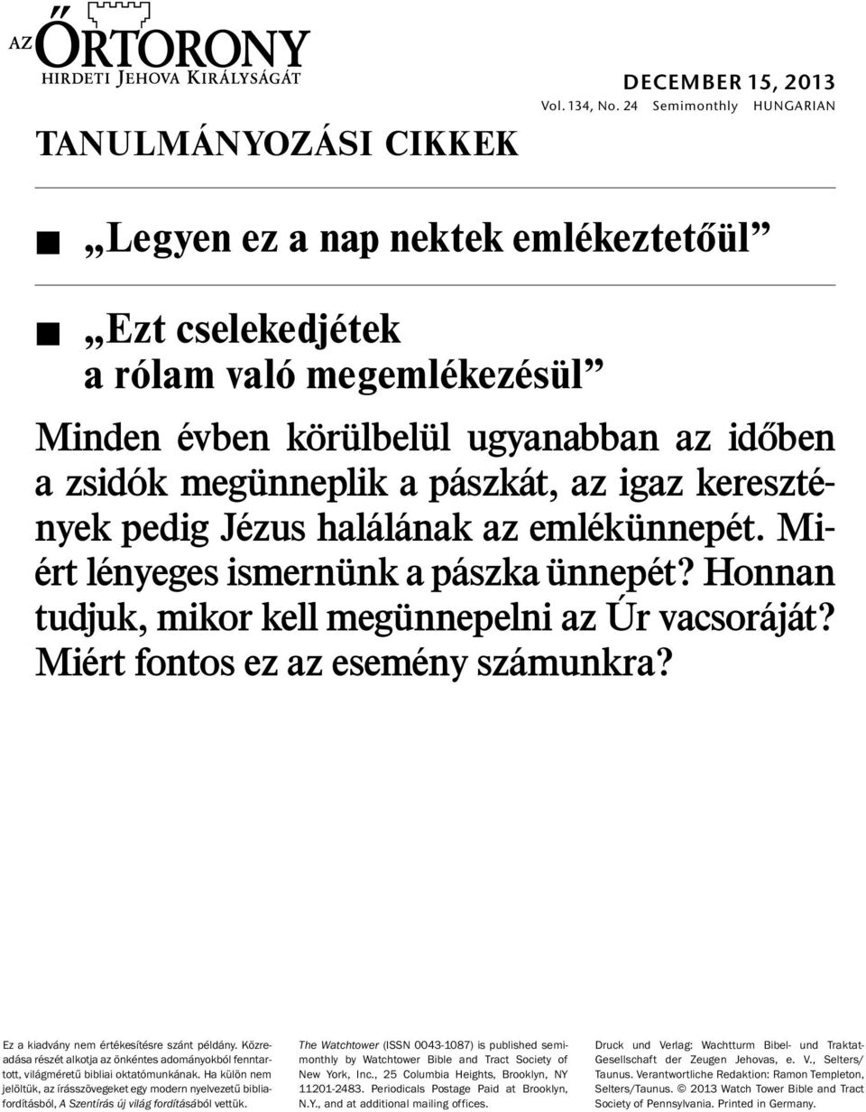 megunneplik a p aszk at, az igaz kereszt e- nyek pedig J ezus hal al anak az eml ek unnep et. Miért l enyeges ismernunk a p aszka unnep et? Honnan tudjuk, mikor kell megunnepelni az Úr vacsor aj at?