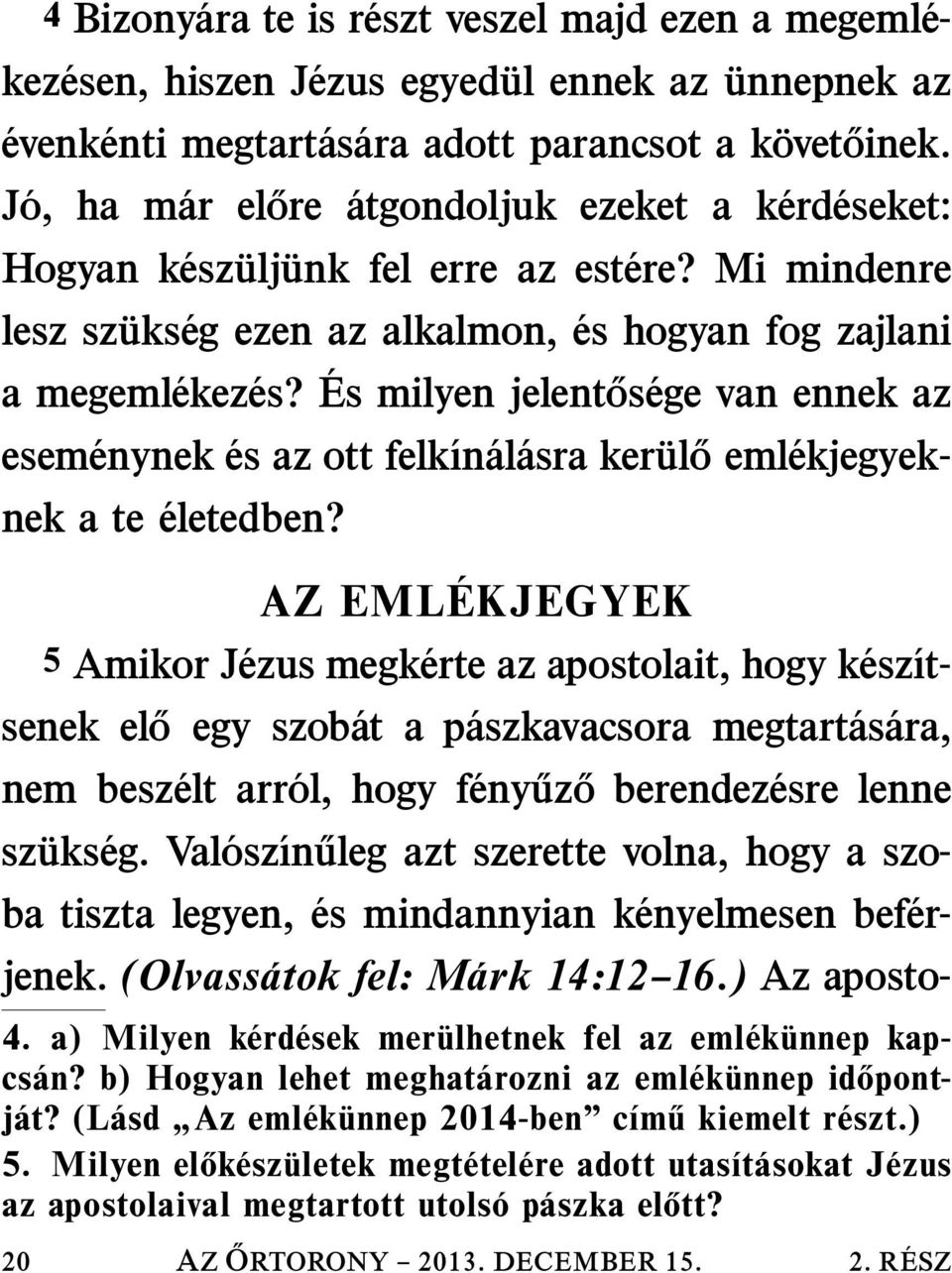 És milyen jelent os ege van ennek az esem enynek és az ott felk ın al asra kerul o eml ekjegyeknek a te életedben?