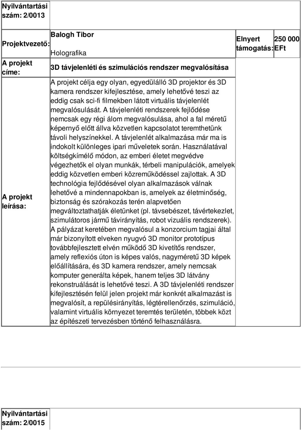 A távjelenléti rendszerek fejlődése nemcsak egy régi álom megvalósulása, ahol a fal méretű képernyő előtt állva közvetlen kapcsolatot teremthetünk távoli helyszínekkel.