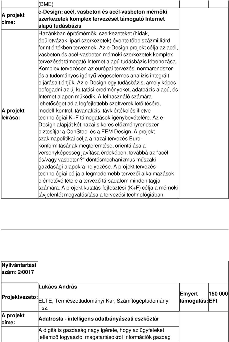 Komplex tervezésen az európai tervezési normarendszer és a tudományos igényű végeselemes analízis integrált eljárásait értjük.