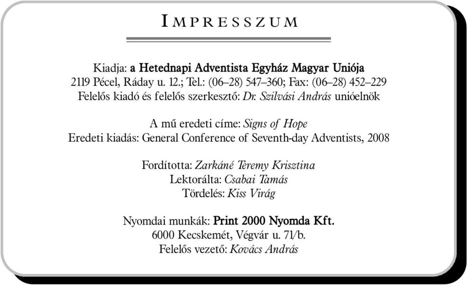 Szilvási András unióelnök A mû eredeti címe: Signs of Hope Eredeti kiadás: General Conference of Seventh-day Adventists, 2008