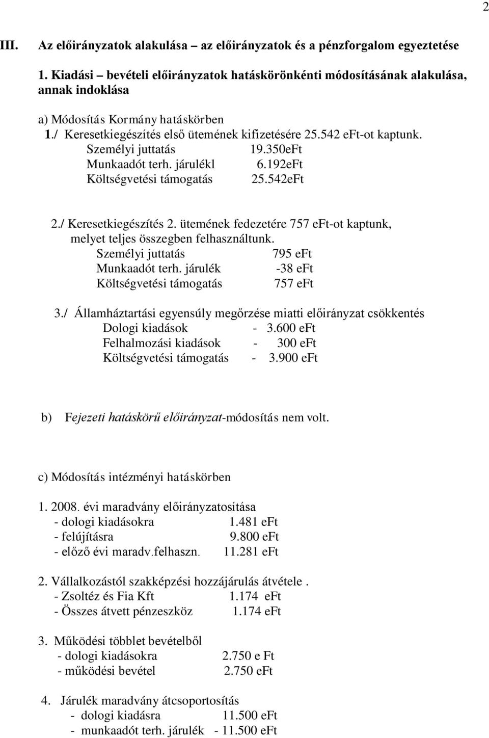 Személyi juttatás 19.350eFt Munkaadót terh. járulékl 6.192eFt Költségvetési támogatás 25.542eFt 2./ Keresetkiegészítés 2.