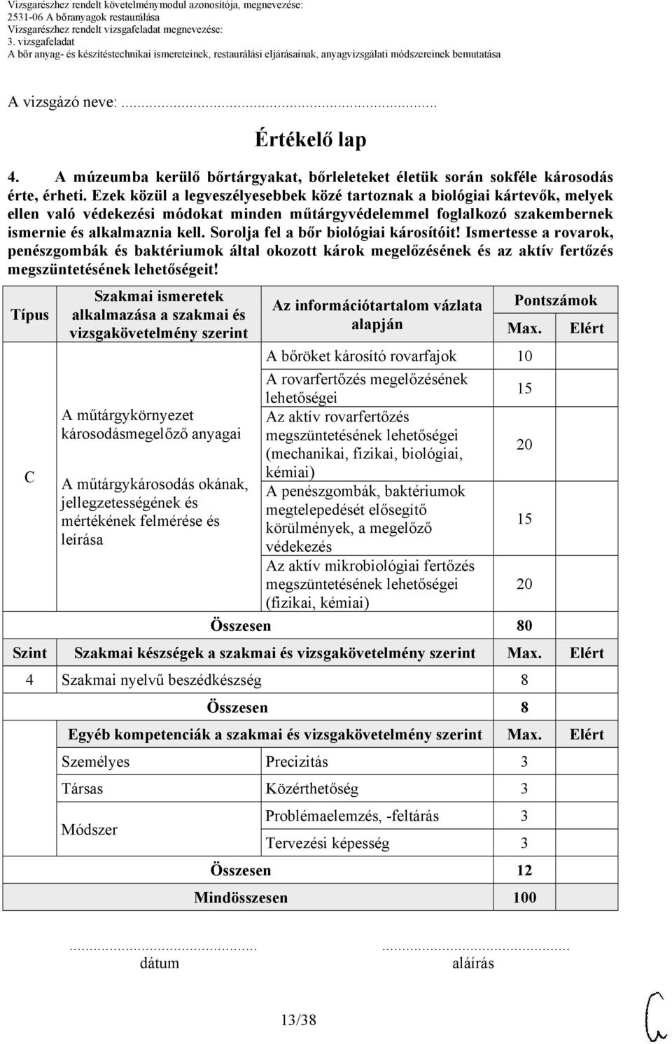 Sorolja fel a bőr biológiai károsítóit! Ismertesse a rovarok, penészgombák és baktériumok által okozott károk megelőzésének és az aktív fertőzés megszüntetésének lehetőségeit!