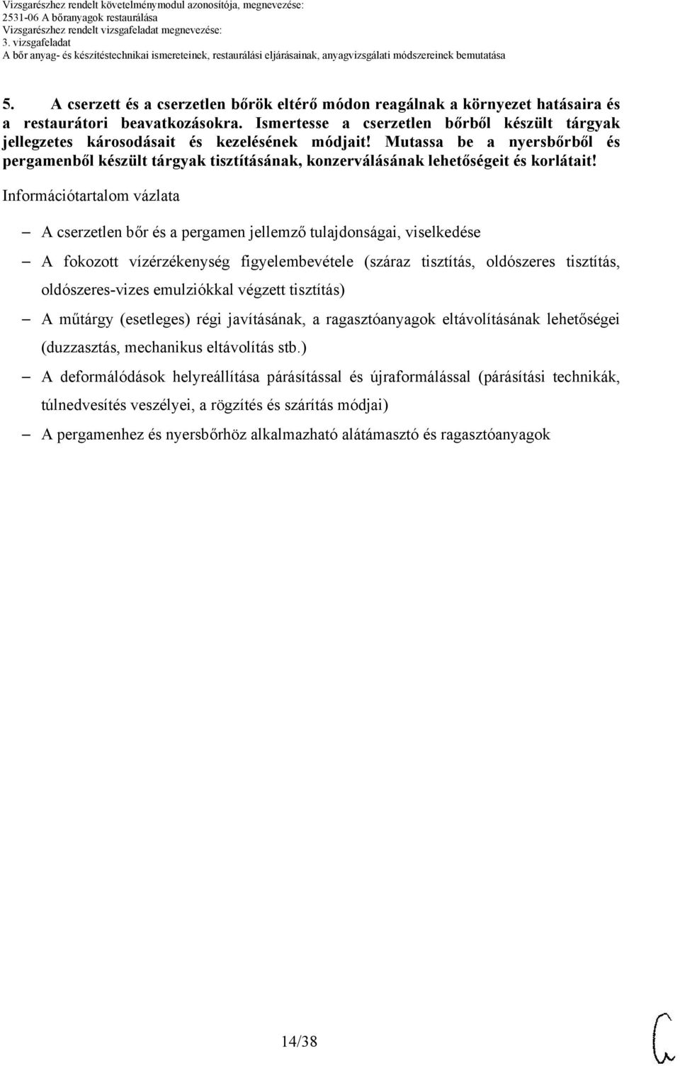 Mutassa be a nyersbőrből és pergamenből készült tárgyak tisztításának, konzerválásának lehetőségeit és korlátait!