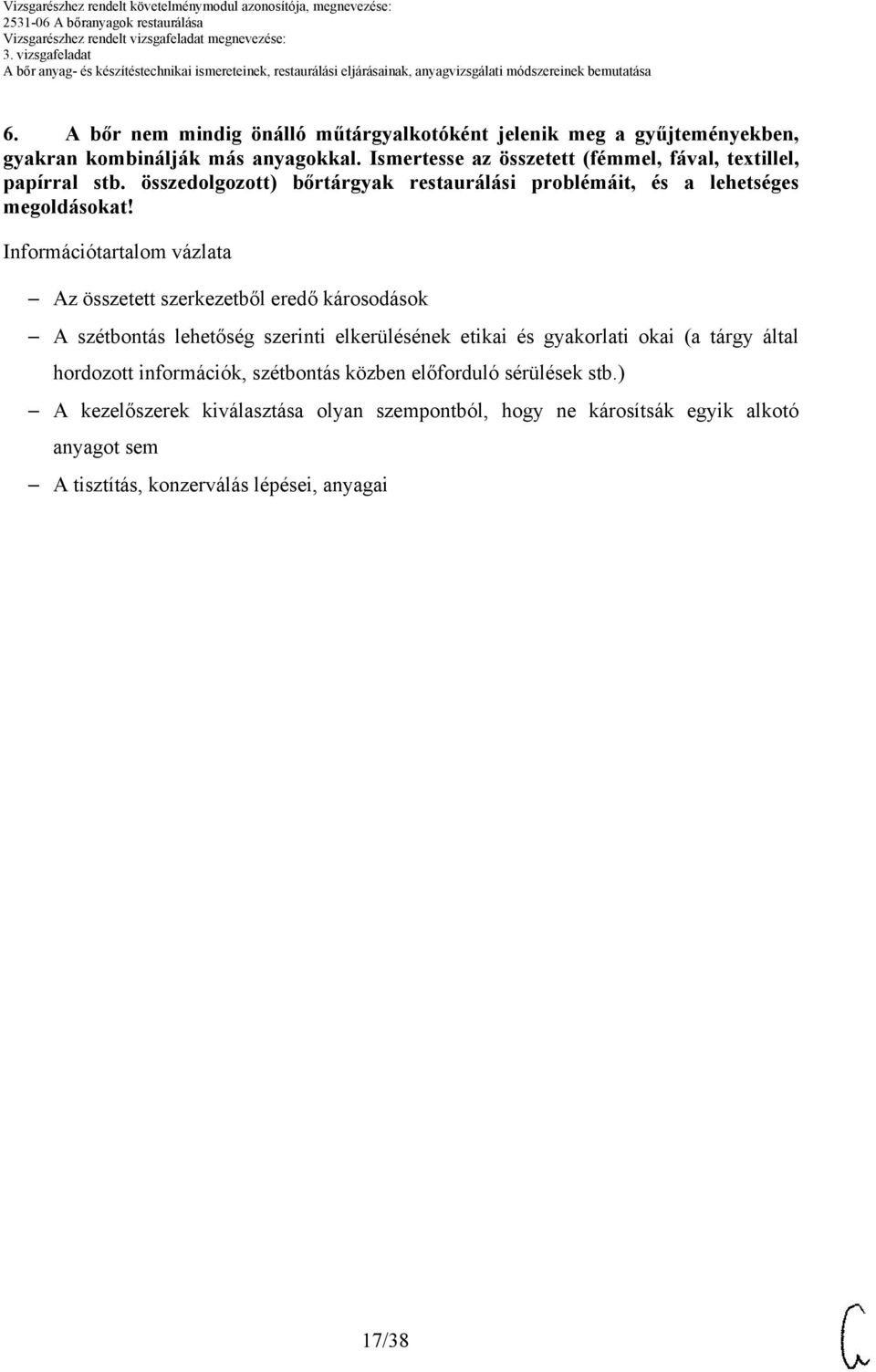 Információtartalom vázlata Az összetett szerkezetből eredő károsodások A szétbontás lehetőség szerinti elkerülésének etikai és gyakorlati okai (a tárgy