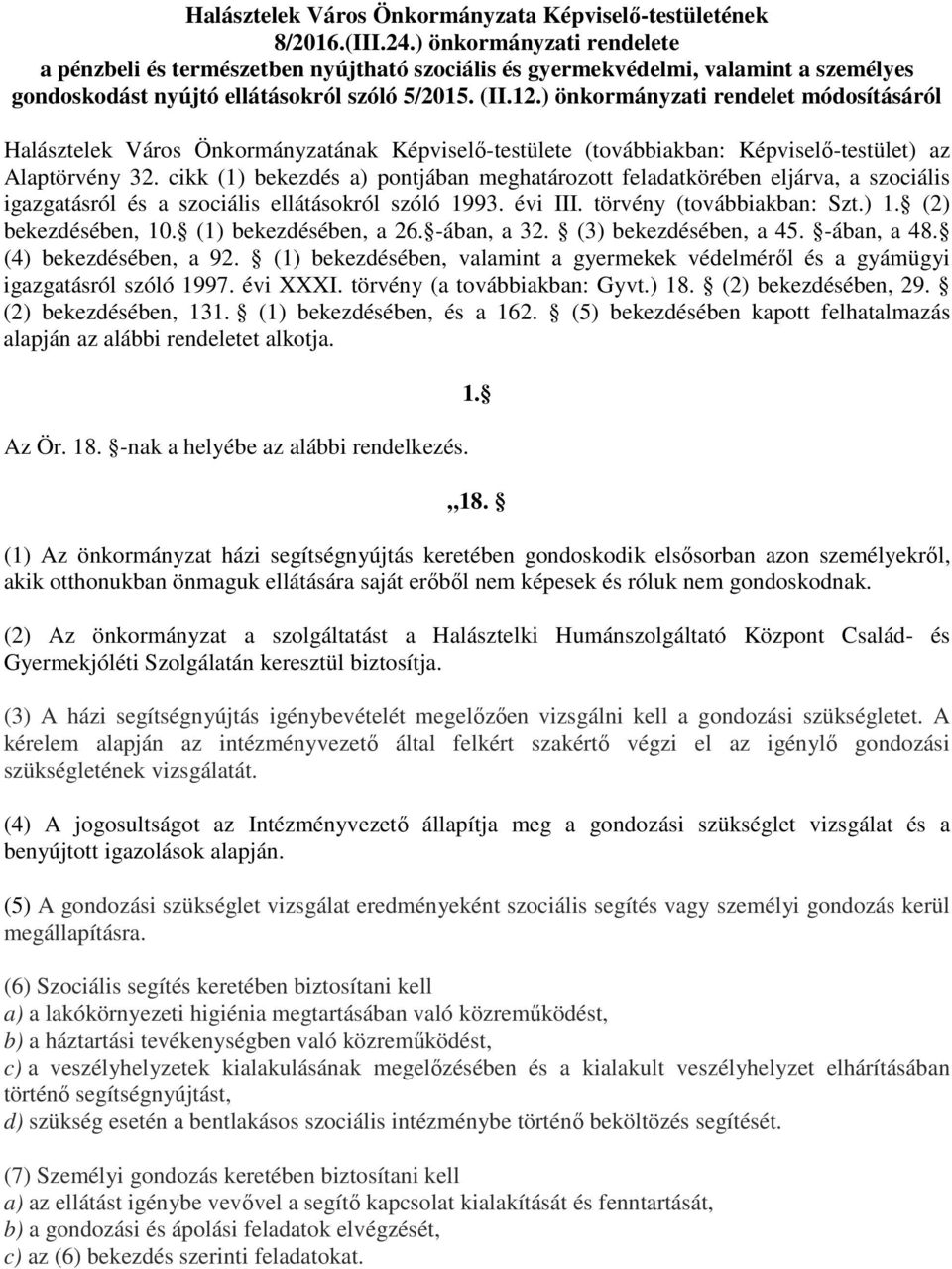 ) önkormányzati rendelet módosításáról Halásztelek Város Önkormányzatának Képviselő-testülete (továbbiakban: Képviselő-testület) az Alaptörvény 32.