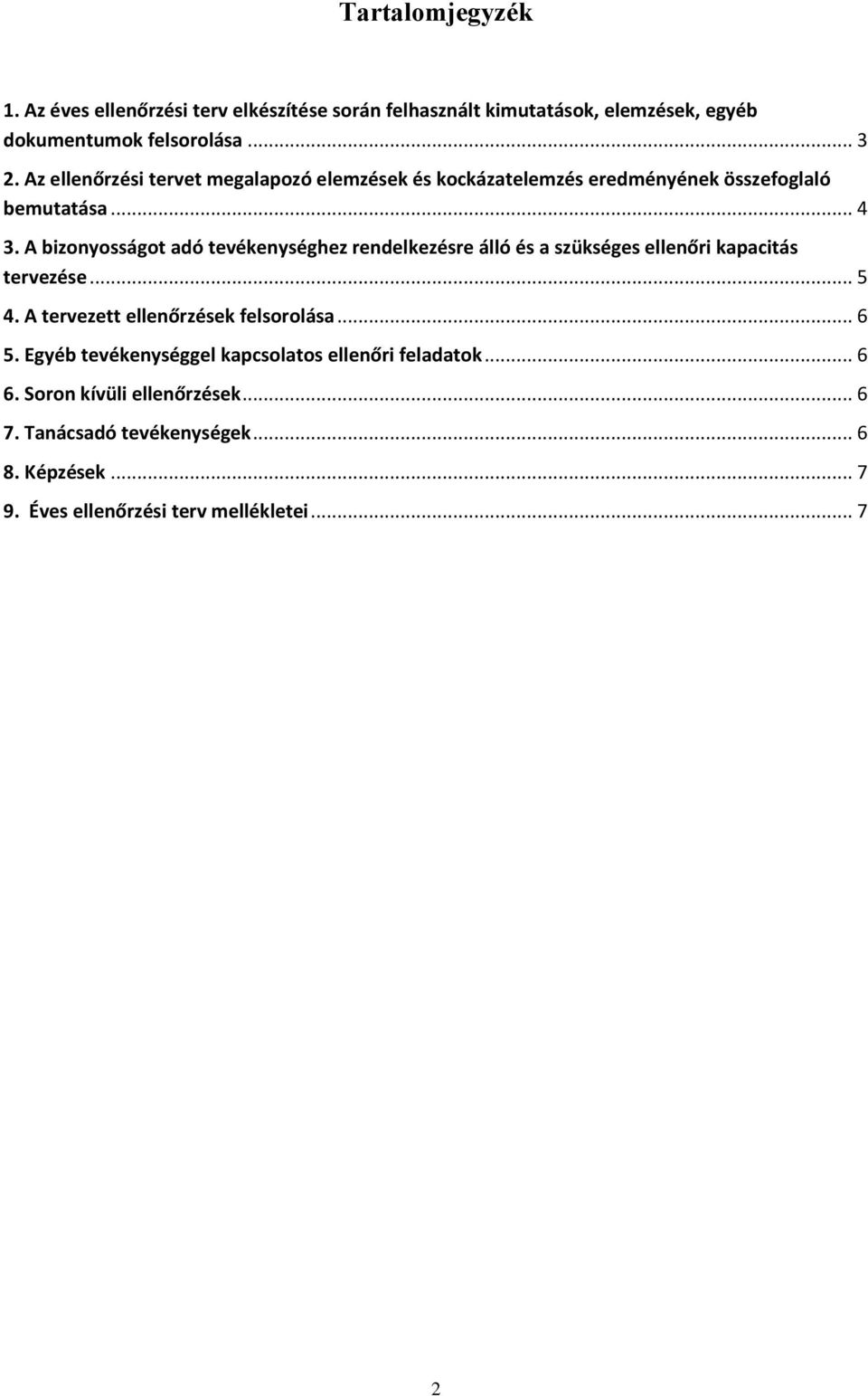 A bizonyosságot adó tevékenységhez rendelkezésre álló és a szükséges ellenőri kapacitás tervezése... 5 4. A tervezett ellenőrzések felsorolása.