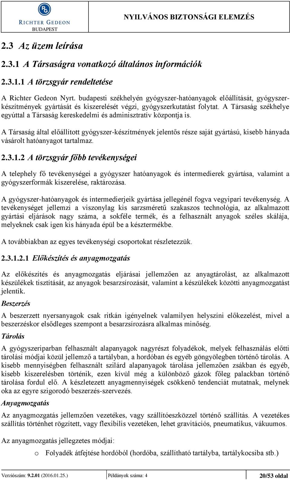 A Társaság székhelye egyúttal a Társaság kereskedelmi és adminisztratív központja is.