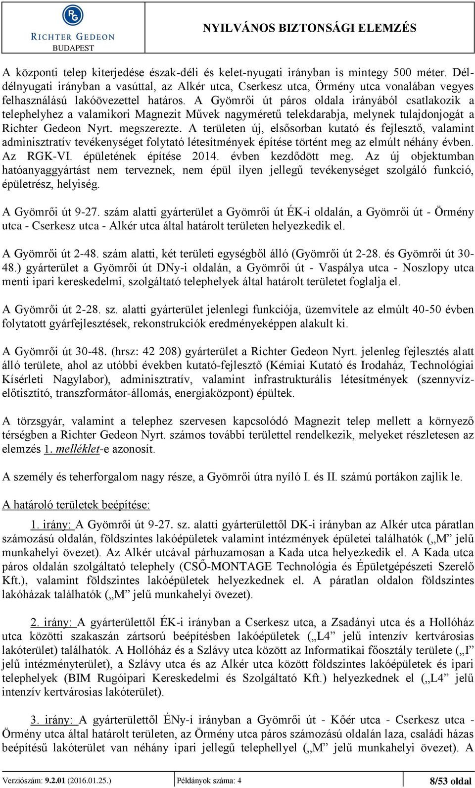 A Gyömrői út páros oldala irányából csatlakozik a telephelyhez a valamikori Magnezit Művek nagyméretű telekdarabja, melynek tulajdonjogát a Richter Gedeon Nyrt. megszerezte.