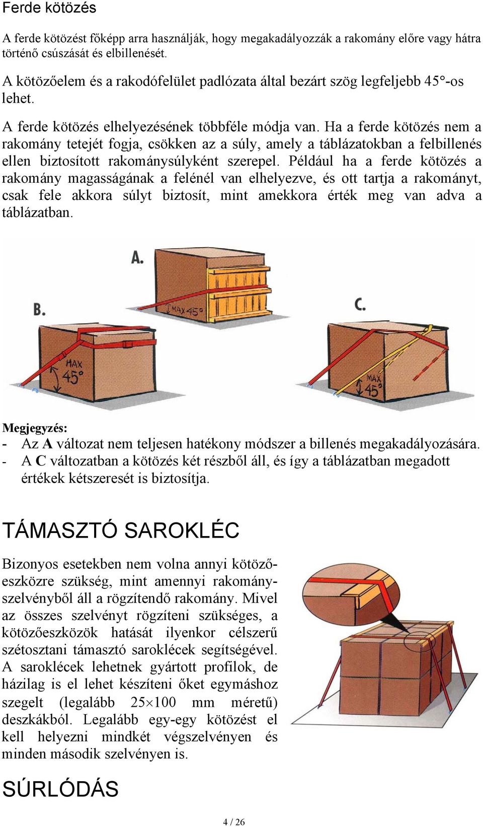 Ha a ferde kötözés nem a rakomány tetejét fogja, csökken az a súly, amely a táblázatokban a felbillenés ellen biztosított rakománysúlyként szerepel.