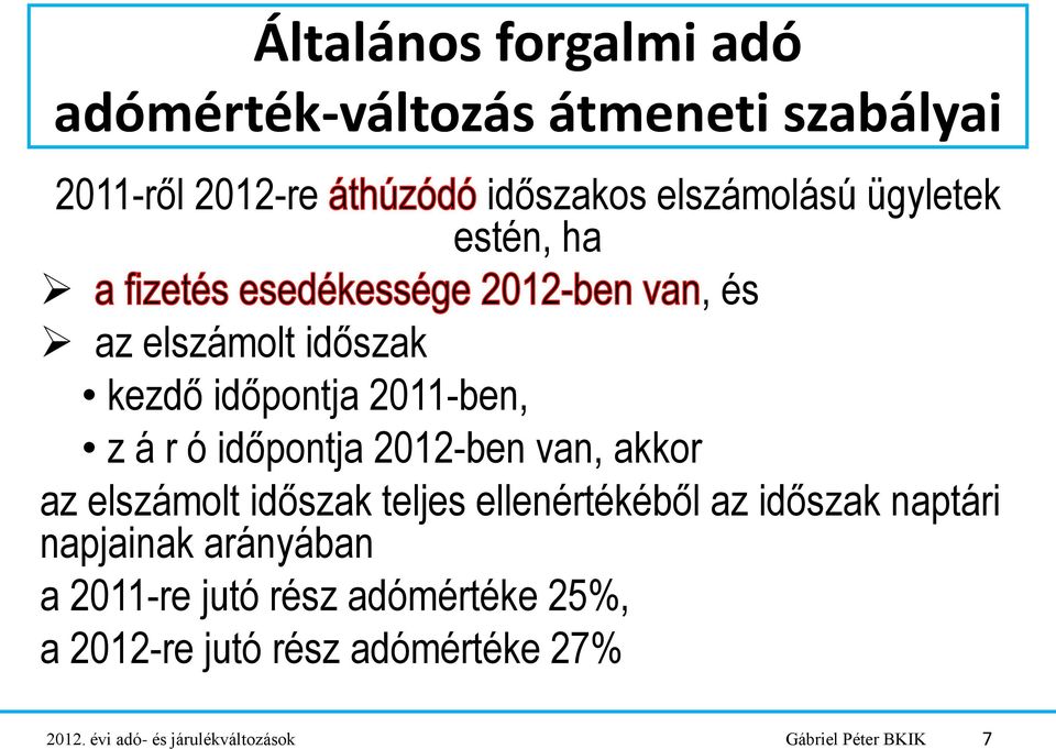 akkor az elszámolt időszak teljes ellenértékéből az időszak naptári napjainak arányában a 2011-re jutó